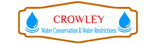 Crowley Water Conservation and Water Restrictions
